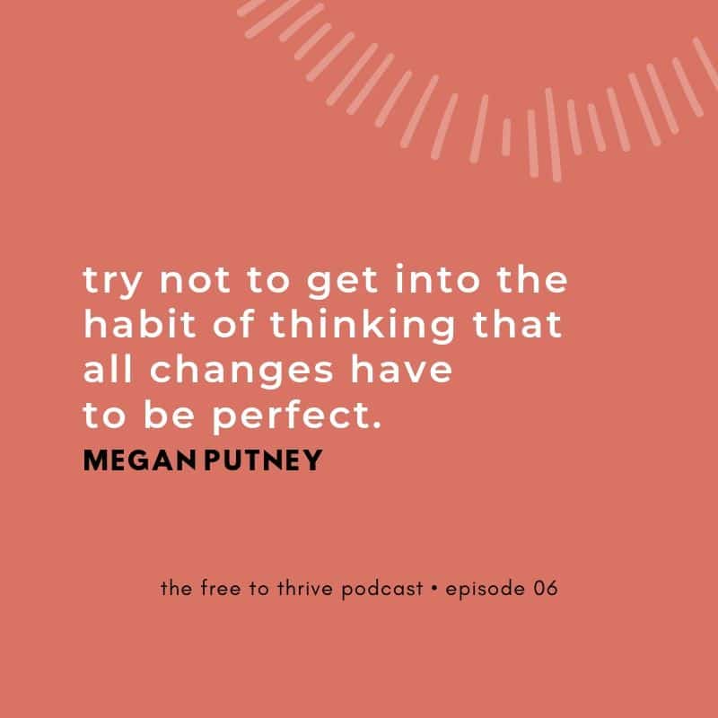 Megan Putney quote on change not needing to be perfect