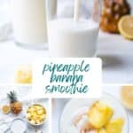 Collage of three images of a pineapple banana smoothie with blue text.